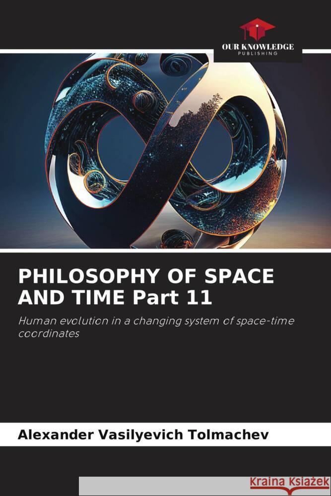 PHILOSOPHY OF SPACE AND TIME Part 11 Tolmachev, Alexander Vasilyevich 9786207104727 Our Knowledge Publishing - książka