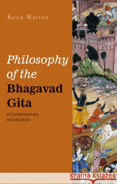 Philosophy of the Bhagavad Gita: A Contemporary Introduction Keya Maitra 9781350040182 Bloomsbury Academic - książka