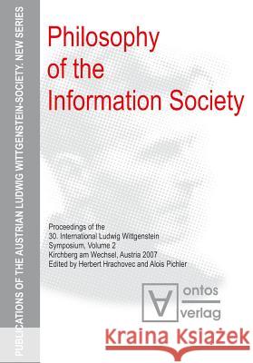 Philosophy of the Information Society: Proceedings of the 30th International Ludwig Wittgenstein-Symposium in Kirchberg, 2007 Hrachovec, Herbert 9783110328080 De Gruyter - książka