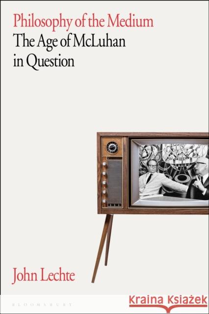 Philosophy of the Medium: The Age of McLuhan in Question John Lechte 9781350299221 Bloomsbury Academic - książka