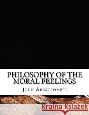 Philosophy of the Moral Feelings John Abercrombie 9781519141521 Createspace - książka