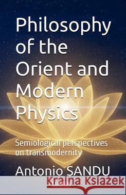Philosophy of the Orient and Modern Physics Antonio Sandu 9789731666556 Editura Lumen - książka
