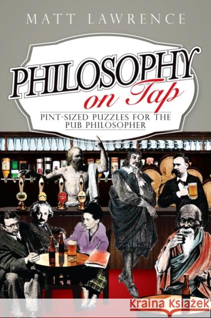 Philosophy on Tap: Pint-Sized Puzzles for the Pub Philosopher Lawrence, Matt 9781444336405  - książka