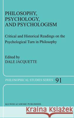 Philosophy, Psychology, and Psychologism: Critical and Historical Readings on the Psychological Turn in Philosophy Jacquette, Dale 9781402013379 Springer - książka