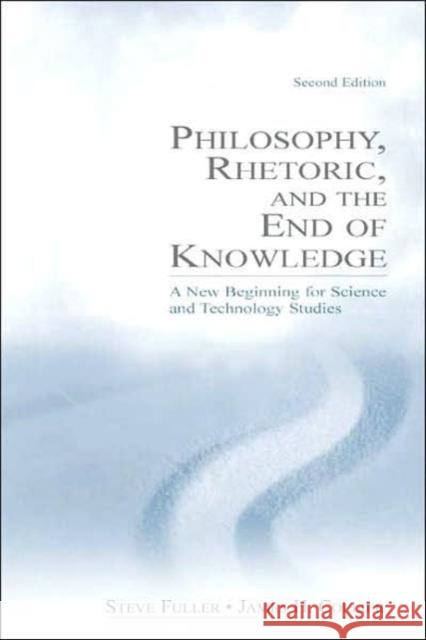 Philosophy, Rhetoric, and the End of Knowledge: A New Beginning for Science and Technology Studies Fuller, Steve 9780805847673 Taylor & Francis - książka