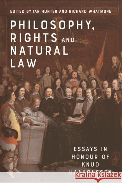 Philosophy, Rights and Natural Law: Essays in Honour of Knud Haakonssen Ian Hunter Richard Whatmore 9781474449229 Edinburgh University Press - książka