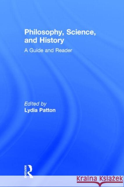 Philosophy, Science, and History: A Guide and Reader Patton, Lydia 9780415898300 Routledge - książka