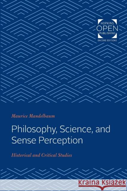 Philosophy, Science, and Sense Perception: Historical and Critical Studies Maurice Mandelbaum 9781421431697 Johns Hopkins University Press - książka