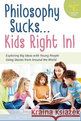 Philosophy Sucks . . . Kids Right In!: Exploring Big Ideas with Young People Using Stories from Around the World Nel D Leo Kaniok 9780897936750 Hunter House Publishers - książka
