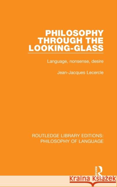 Philosophy Through The Looking-Glass: Language, Nonsense, Desire Lecercle, Jean-Jacques 9781138697010 Taylor and Francis - książka