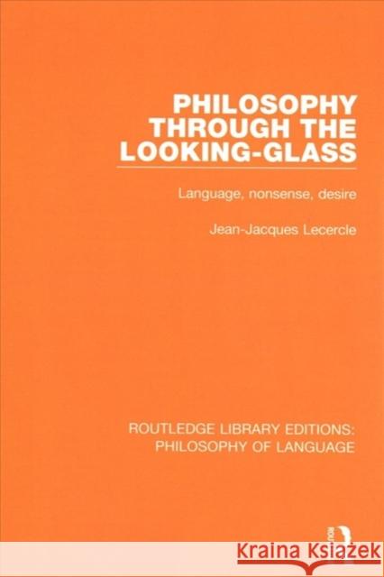 Philosophy Through the Looking-Glass: Language, Nonsense, Desire Jean-Jacques Lecercle 9781138697065 Routledge - książka