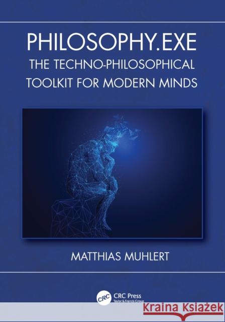 Philosophy.Exe: The Techno-Philosophical Toolkit for Modern Minds Matthias Muhlert 9781041070375 CRC Press - książka