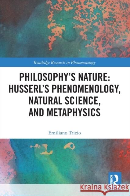 Philosophy's Nature: Husserl's Phenomenology, Natural Science, and Metaphysics  9780367607708 Routledge - książka