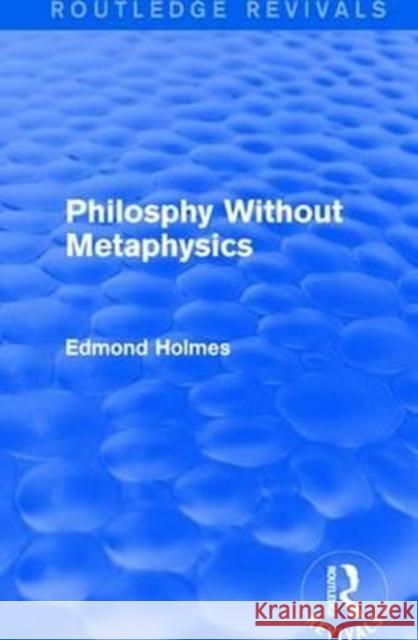 Philosphy Without Metaphysics Edmond Holmes 9781138125971 Taylor and Francis - książka