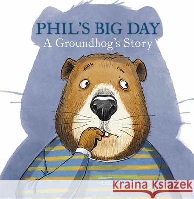 Phil's Big Day: A Groundhog's Story Liza Woodruff 9780823453870 Margaret Ferguson Books - książka