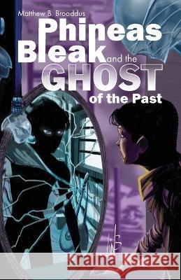 Phineas Bleak and the Ghost of the Past Matthew B. Broaddus Alan O. W. Barnes 9781733132442 Inkspatter Press - książka