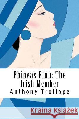 Phineas Finn: The Irish Member Anthony Trollope 9781986234979 Createspace Independent Publishing Platform - książka