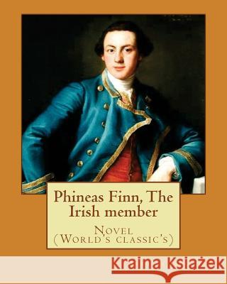 Phineas Finn, The Irish member. By: Anthony Trollope: Novel (World's classic's) Trollope, Anthony 9781542926782 Createspace Independent Publishing Platform - książka