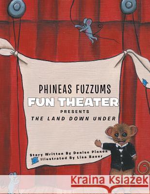 Phineas Fuzzums Fun Theater: The Land Down Under Denise Pinnon 9781524543693 Xlibris - książka