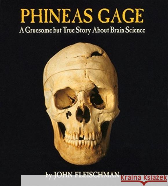 Phineas Gage: A Gruesome But True Story about Brain Science John Fleischman 9780618494781 Houghton Mifflin Company - książka