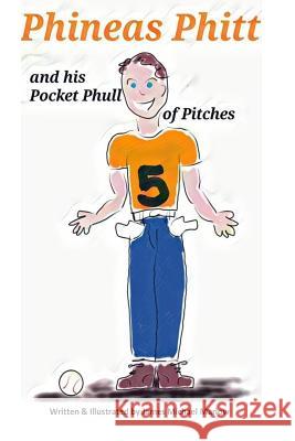 Phineas Phitt and his Pocket Phull of Pitches Marlow, James Michael 9781539542438 Createspace Independent Publishing Platform - książka
