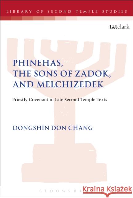 Phinehas, the Sons of Zadok, and Melchizedek: Priestly Covenant in Late Second Temple Texts Dongshin Don Chang Lester L. Grabbe 9780567686619 T&T Clark - książka