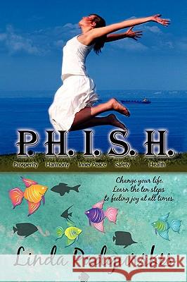 P.H.I.S.H.: Change your life. Learn the ten steps to feeling joy at all times. Padgurskis, Linda 9780595459483 iUniverse.com - książka