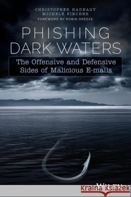 Phishing Dark Waters: The Offensive and Defensive Sides of Malicious Emails Hadnagy, Christopher 9781118958476 John Wiley & Sons - książka