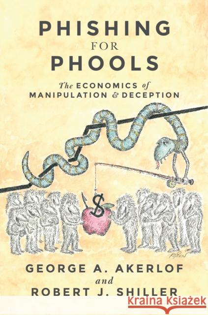 Phishing for Phools: The Economics of Manipulation and Deception George A. Akerlof Robert J. Shiller 9780691168319 Princeton University Press - książka