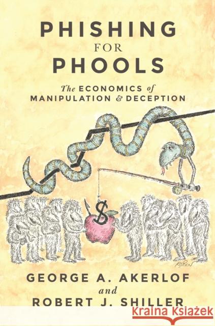 Phishing for Phools: The Economics of Manipulation and Deception Akerlof, George A. 9780691173023 Princeton University Press - książka