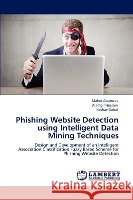 Phishing Website Detection Using Intelligent Data Mining Techniques Maher Aburrous, Alamgir Hossain, Keshav Dahal 9783847335290 LAP Lambert Academic Publishing - książka