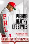 PHL PushingHealthyLifestyles Motivation & Fitness For Life Jason Washington 9780578716930 Phl Pushinghealthylifestyles