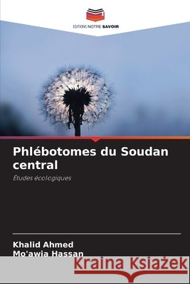 Phlébotomes du Soudan central Ahmed, Khalid, Hassan, Mo'awia 9786209392429 Editions Notre Savoir - książka