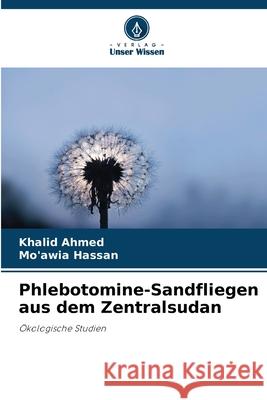 Phlebotomine-Sandfliegen aus dem Zentralsudan Ahmed, Khalid, Hassan, Mo'awia 9786209302831 Verlag Unser Wissen - książka