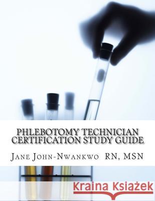 Phlebotomy Technician Certification Study Guide: Phlebotomy Technician Study Guide Jane John-Nwankwo 9781495462207 Createspace - książka