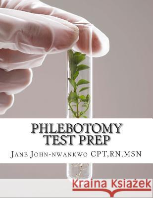 Phlebotomy Test Prep: Exam Review Practice Questions Rn Msn, Jane John-Nwankw Rnmsn Jane John-Nwankw 9781507558102 Createspace - książka