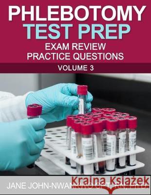 Phlebotomy Test Prep: Exam Review Practice Questions Jane John-Nwankwo 9781704848464 Independently Published - książka