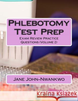 Phlebotomy Test Prep: Exam Review Practice Questions (Volume 2) Jane John-Nwankwo 9781490578996 Createspace - książka