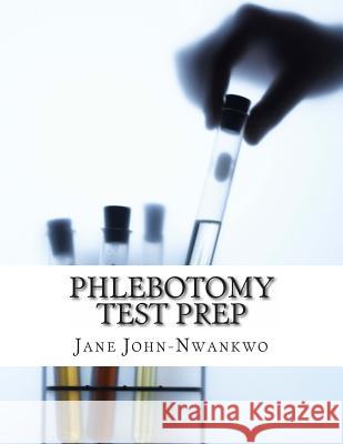Phlebotomy Test Prep: Exam Review Practice Questions (Volume 3) Jane John-Nwankwo 9781490589220 Createspace - książka
