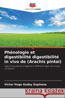 Phénologie et digestibilité digestibilité in vivo de (Arachis pintoi) Godoy Espinoza, Víctor Hugo 9786200772121 Editions Notre Savoir - książka