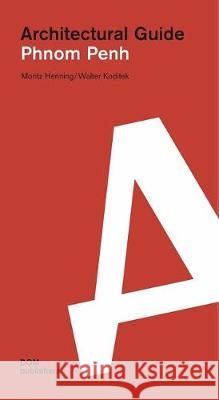 Phnom Penh: Architectural Guide Moritz Henning Walter Koditek 9783869224343 Dom Publishers - książka