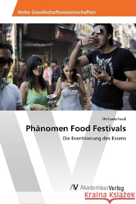 Phänomen Food Festivals : Die Eventisierung des Essens Hauß, Michaela 9783330514430 AV Akademikerverlag - książka