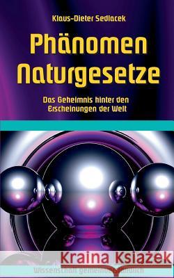 Phänomen Naturgesetze: Das Geheimnis hinter den Erscheinungen der Welt Klaus-Dieter Sedlacek 9783739222189 Books on Demand - książka