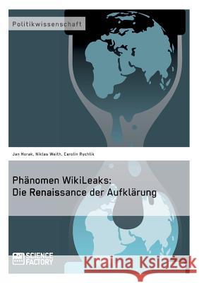 Phänomen WikiLeaks: Die Renaissance der Aufklärung Horak, Jan 9783956870613 Grin Verlag - książka
