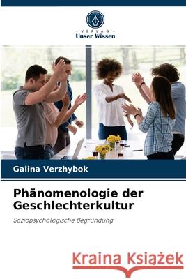 Phänomenologie der Geschlechterkultur Galina Verzhybok 9786203166460 Verlag Unser Wissen - książka