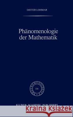 Phänomenologie Der Mathematik: Elemente Einer Phänomenologischen Aufklärung Der Mathematischen Erkenntnis Nach Husserl Lohmar, Dieter 9780792301875 Springer - książka