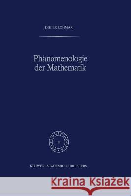 Phänomenologie Der Mathematik: Elemente Einer Phänomenologischen Aufklärung Der Mathematischen Erkenntnis Nach Husserl Lohmar, Dieter 9789401075510 Springer - książka