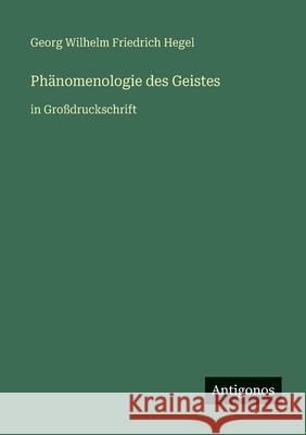 Ph?nomenologie des Geistes: in Gro?druckschrift Georg Wilhelm Friedrich Hegel 9783563259115 Antigonos Verlag - książka