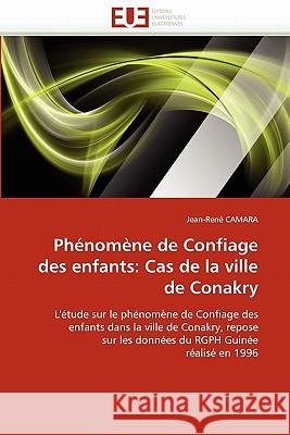 Phénomène de Confiage Des Enfants: Cas de la Ville de Conakry Camara-J 9786131553981 Editions Universitaires Europeennes - książka