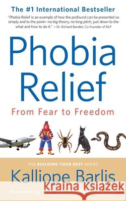 Phobia Relief: From Fear to Freedom Kalliope Barlis 9781945953897 Building Your Best Inc - książka